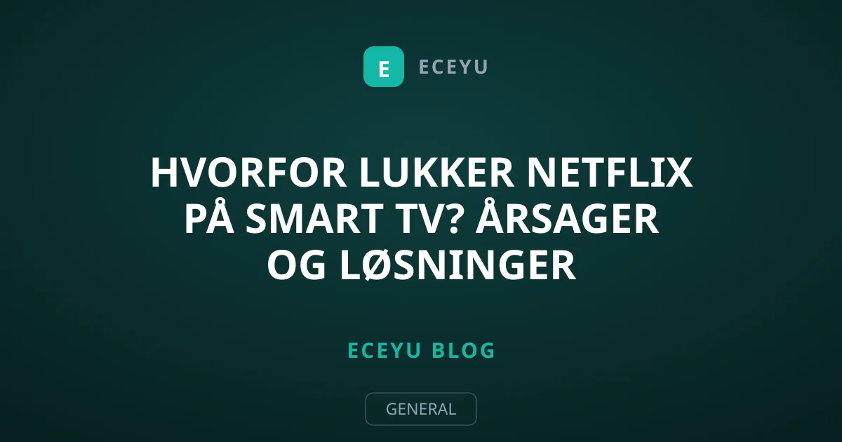 Hvorfor lukker Netflix på Smart TV? Årsager og løsninger
