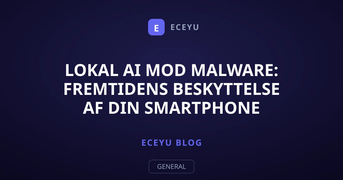 Lokal AI mod malware: Fremtidens beskyttelse af din smartphone